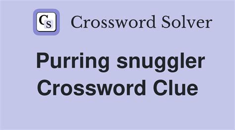 Crossword Clue. . Purring snuggler crossword